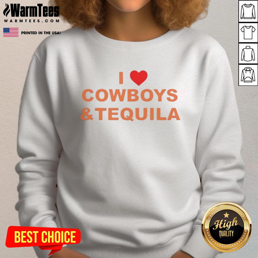 Good I Love Cowboys And Tequila Sweatshirt Good I Love Cowboys and Tequila sweatshirt in vibrant colors, perfect for casual wear and expressing cowboy spirit.
