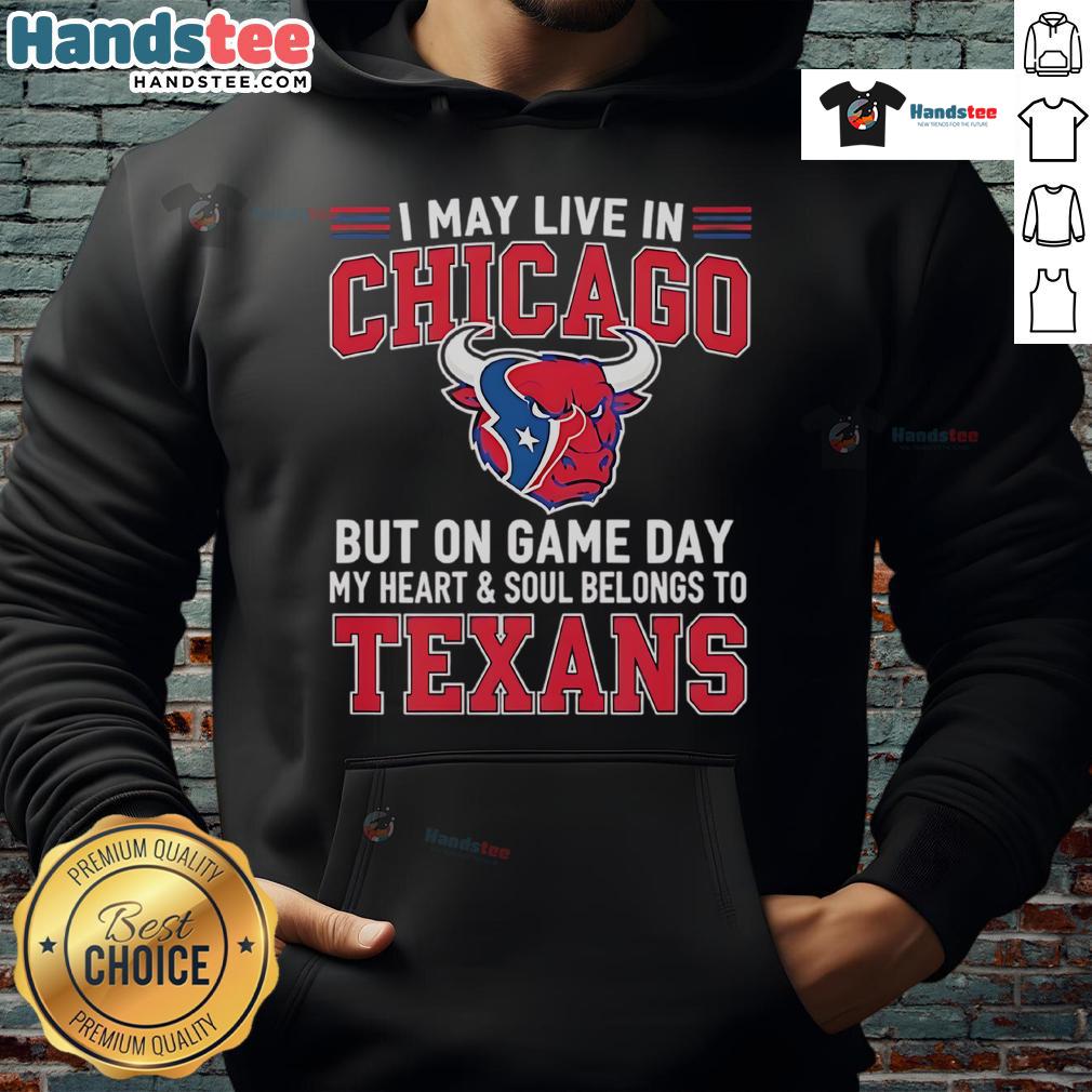 Good I May Live In Chicago But On Gameday My Heart And Soul Belong To Houston Texans Hoodie Alt Text: Fan wearing a Houston Texans hoodie in Chicago, showcasing loyalty on game day with team spirit.