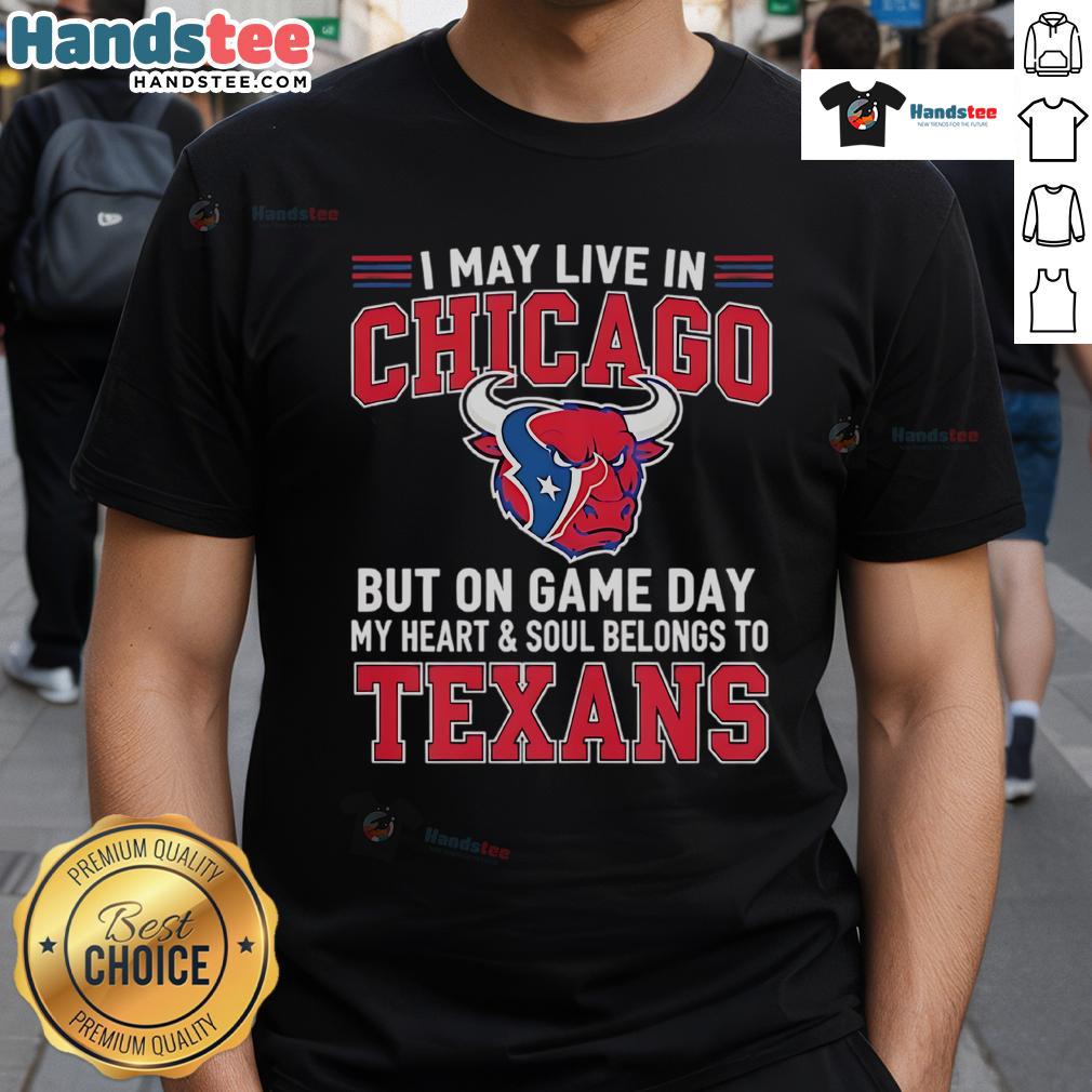 Good I May Live In Chicago But On Gameday My Heart And Soul Belong To Houston Texans T-Shirt Alt Text: Houston Texans T-shirt showing pride for the team, perfect for Chicago fans on game day.