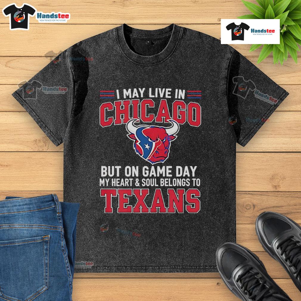 Good I May Live In Chicago But On Gameday My Heart And Soul Belong To Houston Texans Washed T-Shirt Houston Texans washed t-shirt, perfect for fans living in Chicago, showcasing team pride on game day.