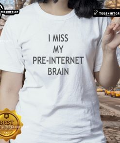 Good I Miss My Pre-Internet Brain Ladies Tee featuring a playful design for nostalgic tech-free vibes.