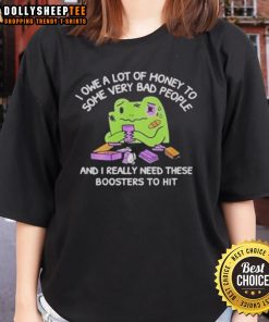Alt Text: Funny tee featuring 'I Owe A Lot Of Money To Some Very Bad People' - perfect for casual outings and humor lovers.