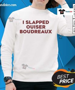 Good I Slapped Ouiser Boudreaux sweatshirt featuring a humorous quote in bold lettering on a cozy fabric background.