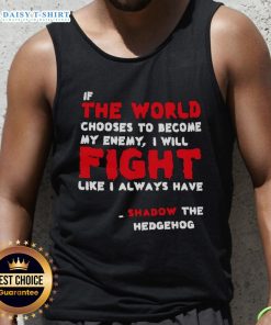 Shadow the Hedgehog tank top featuring the quote 'If the world chooses to be my enemy...' in bold design.