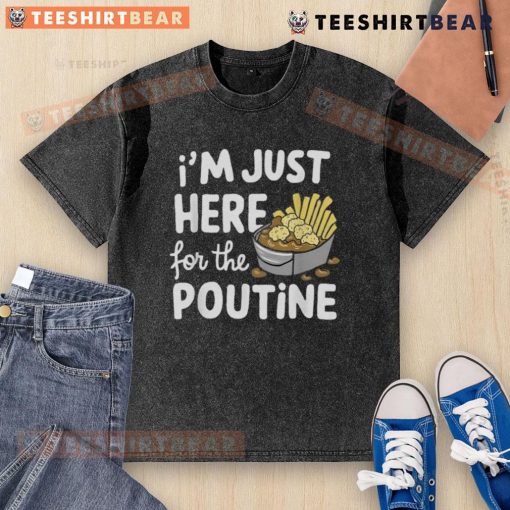 Good I'm Just Here For The Poutine T-Shirt featuring Canadian fries, cheese, and potatoes in a fun graphic design.