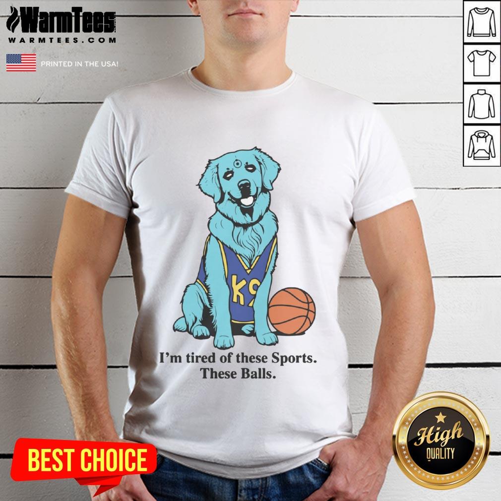Good I'M Tired Of These Sports These Balls Basketball T Shirt Good I'm Tired Of These Sports Basketball T-Shirt featuring a humorous design for sports enthusiasts and basketball fans.