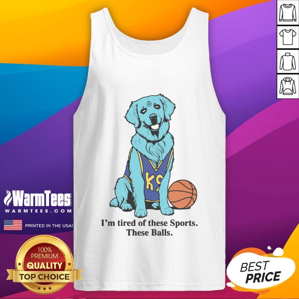 Good I'M Tired Of These Sports These Balls Basketball Tank Top Funny basketball tank top with 'Good I'm Tired of These Sports' slogan, perfect for sports fans and casual wear.