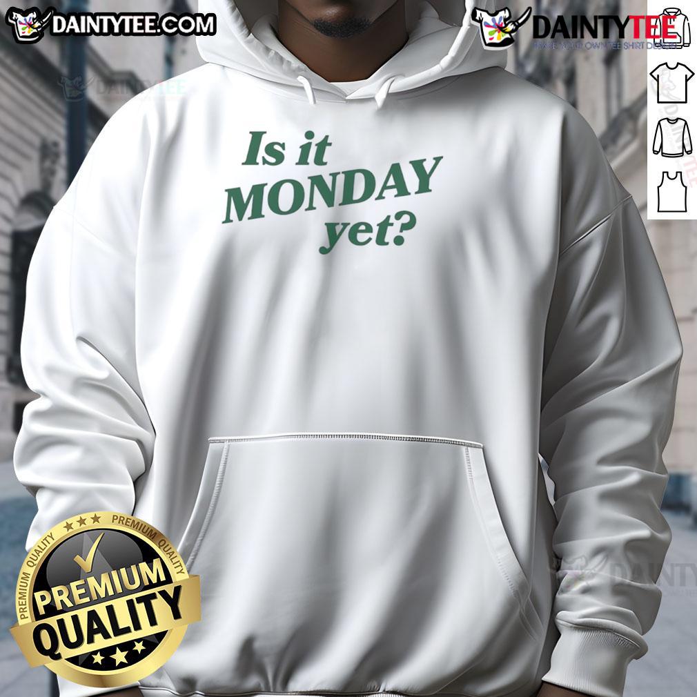 Good Is It Monday Yet Hoodie Cozy 'Good Is It Monday Yet' hoodie featuring a playful design, perfect for casual wear and expressing Monday vibes.