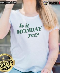 Good Is It Monday Yet Ladies Tee featuring a playful design for casual wear, perfect for the start of the week.