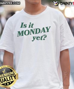 Good Is It Monday Yet T-Shirt featuring a fun, quirky design perfect for casual wear and Monday motivation.