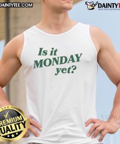 Good Is It Monday Yet tank top featuring a playful design for casual wear, perfect for a fun Monday vibe.