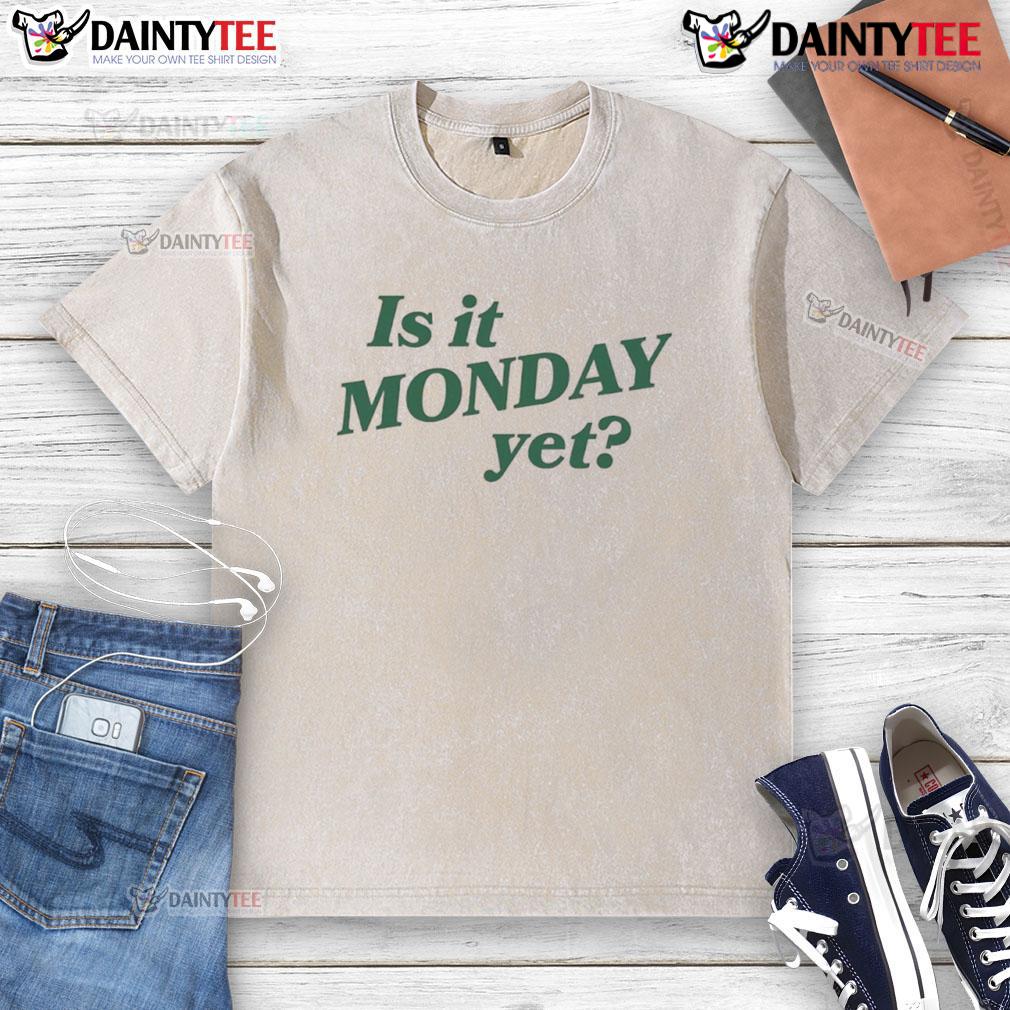 Good Is It Monday Yet Washed T Shirt Good Is It Monday Yet washed t-shirt featuring a fun slogan for casual wear enthusiasts and Monday lovers.