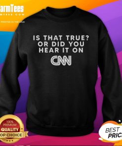 Cozy 'Good Is That True Or Did You Hear It On CNN' sweatshirt design, perfect for news enthusiasts and casual wear.