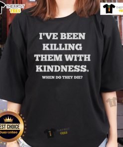 Good I've Been Killing Them With Kindness Ladies Tee featuring a playful design and bold text for a fun fashion statement.