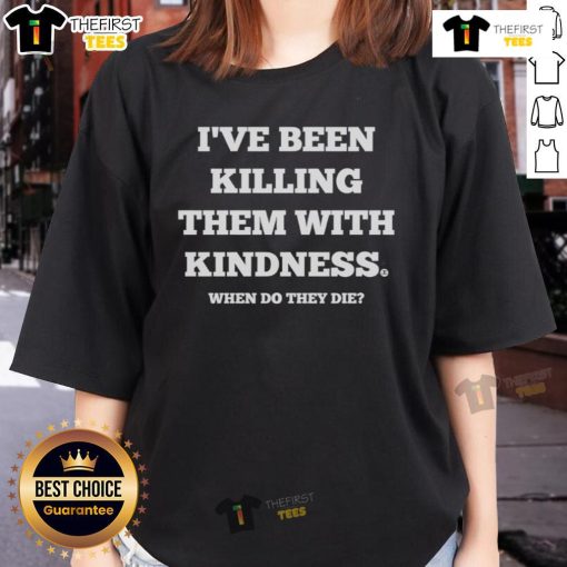 Good I've Been Killing Them With Kindness Ladies Tee featuring a playful design and bold text for a fun fashion statement.