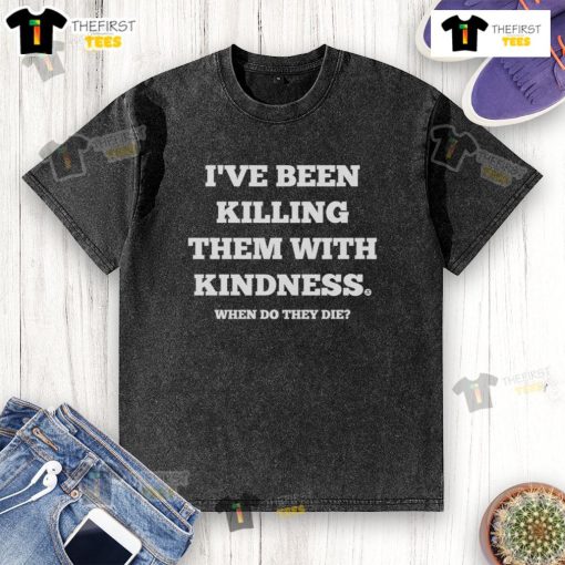Good I've Been Killing Them With Kindness washed t-shirt featuring a humorous quote in stylish typography.