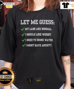 Funny ladies' tee with 'Good, let me guess, my labs are normal, I should lose weight' slogan for humor and style.