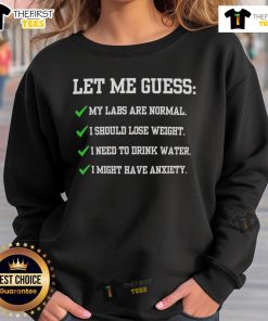 Humorous sweatshirt featuring 'Good, Let Me Guess, My Labs Are Normal, I Should Lose Weight' slogan for pet lovers.