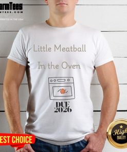 Good Little Meatball In The Oven Due 2026 T-Shirt featuring fun food-themed design for expecting parents.