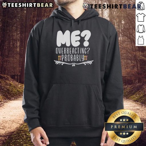 Person wearing a 'Good Me Overreacting Probably' hoodie, showcasing a casual style with a humorous message.