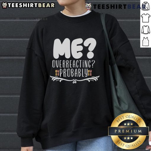 Good Me Overreacting Probably Sweatshirt in cozy fabric, perfect for casual wear and expressing personality.