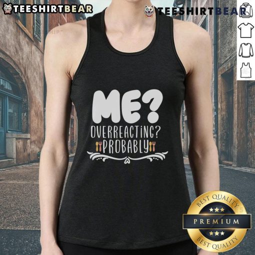 Good Me Overreacting Probably tank top featuring a playful design, perfect for casual wear and expressing personality.