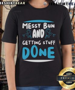 Stylish womens tee featuring 'Good Messy Bun and Getting Stuff Done' slogan, perfect for casual and productive days.