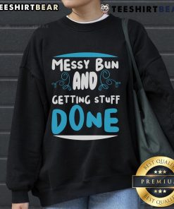 Good Messy Bun and Getting Stuff Done Sweatshirt worn by a woman, perfect for casual style and productivity.