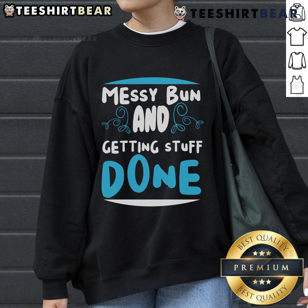 Good Messy Bun And Getting Stuff Done Sweatshirt Good Messy Bun and Getting Stuff Done Sweatshirt worn by a woman, perfect for casual style and productivity.