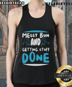 Stylish tank top with 'Good Messy Bun and Getting Stuff Done' slogan, perfect for casual wear and motivation.