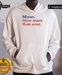 Good Nixon Now More Than Ever Hoodie featuring a bold graphic print on a stylish, comfortable sweatshirt.