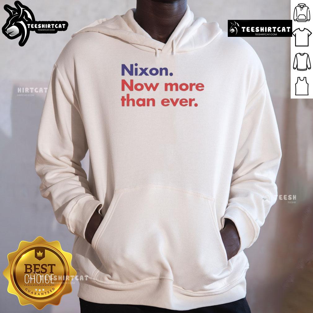 Good Nixon Now More Than Ever Hoodie Good Nixon Now More Than Ever Hoodie featuring a bold graphic print on a stylish, comfortable sweatshirt.