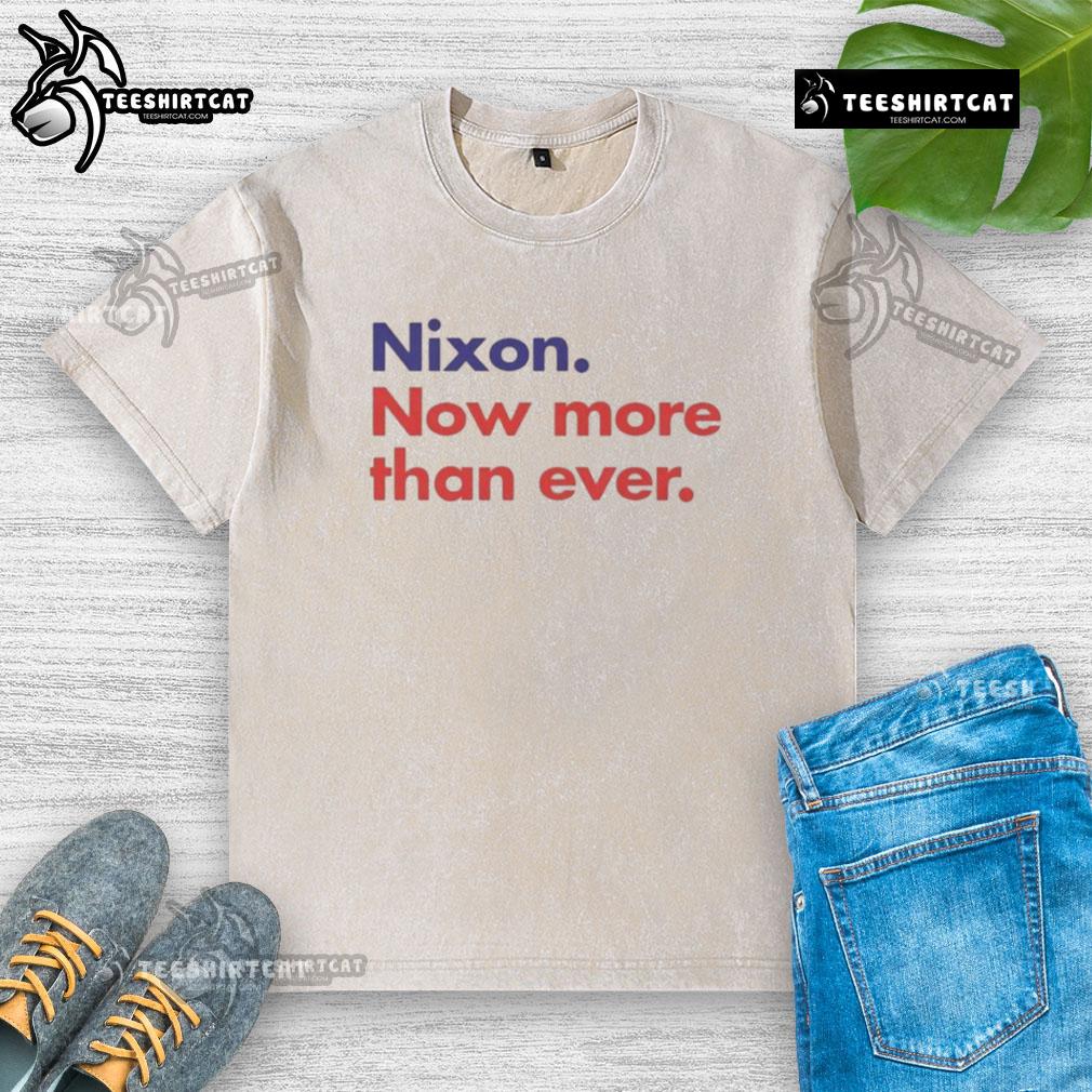 Good Nixon Now More Than Ever Washed T Shirt Good Nixon Now More Than Ever washed t-shirt featuring a vintage design, perfect for fans of retro political apparel.