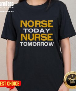 Good Norse Today Nurse Tomorrow Ladies Tee featuring a stylish design perfect for nurses and healthcare professionals.