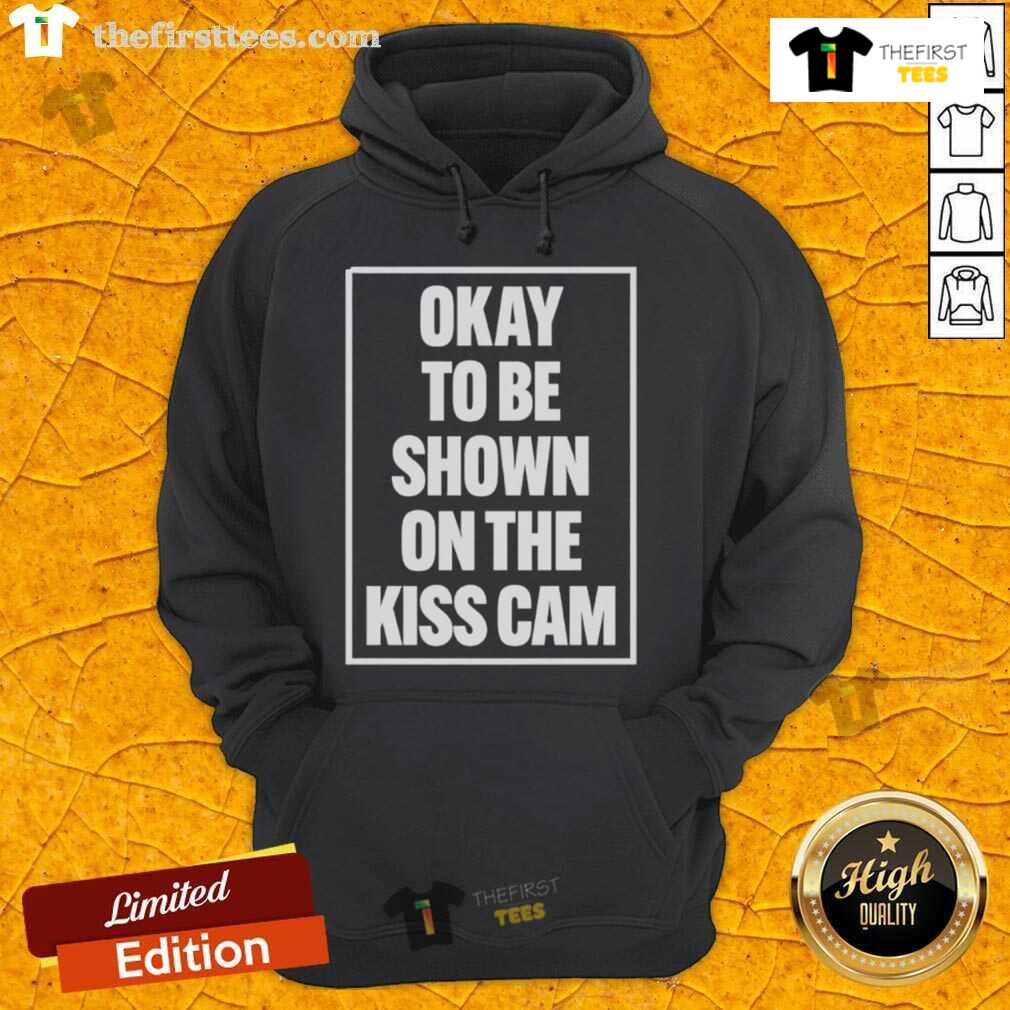 Good Okay To Be Shown On The Kiss Cam Hoodie Good Okay To Be Shown On The Kiss Cam Hoodie, featuring a fun graphic design perfect for game day or casual outings.