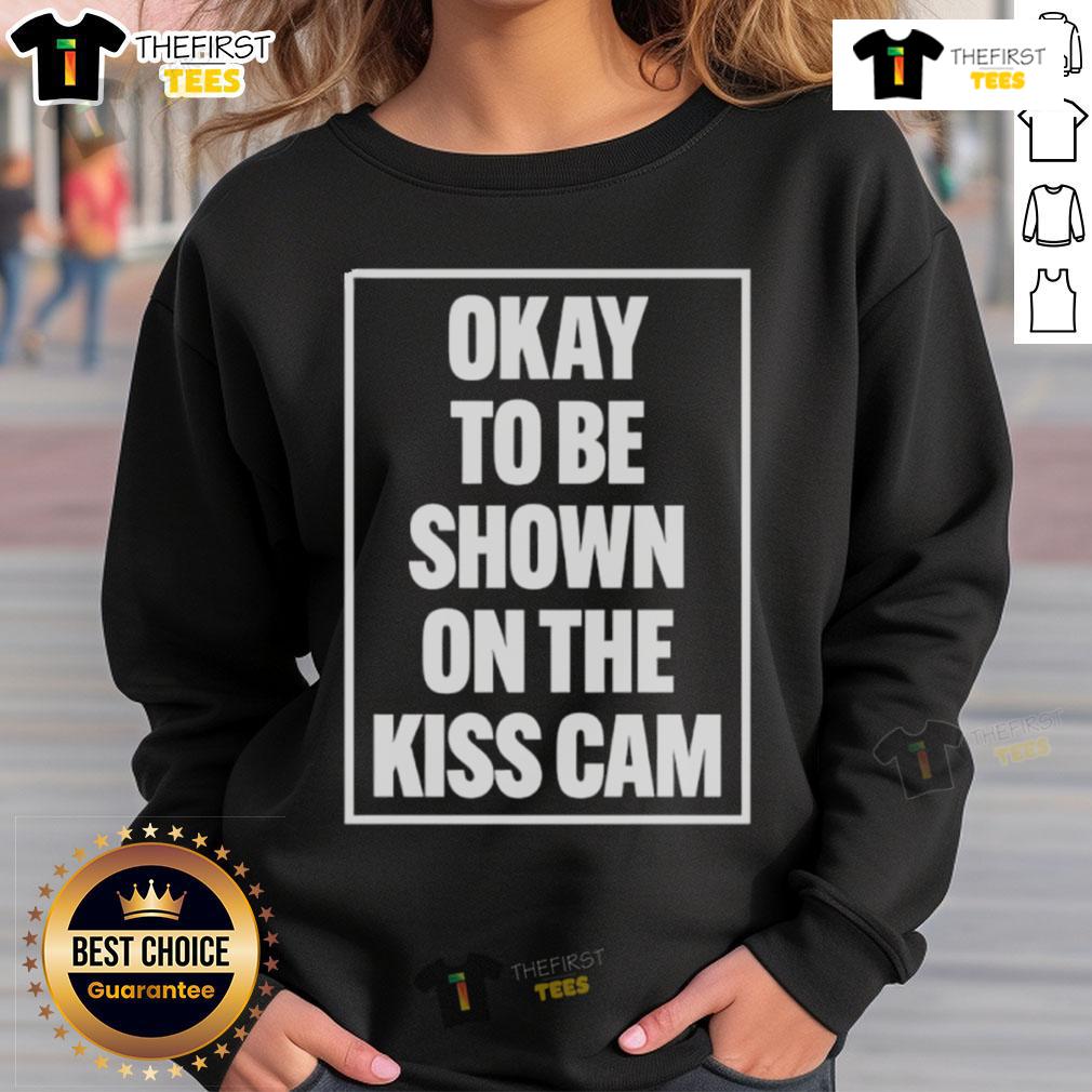 Good Okay To Be Shown On The Kiss Cam Sweatshirt Good Okay To Be Shown On The Kiss Cam Sweatshirt featuring a playful graphic, perfect for sports events and casual outings.