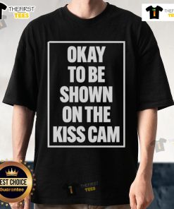Good Okay To Be Shown On The Kiss Cam T-Shirt featuring playful graphics, perfect for game day or fun date nights.