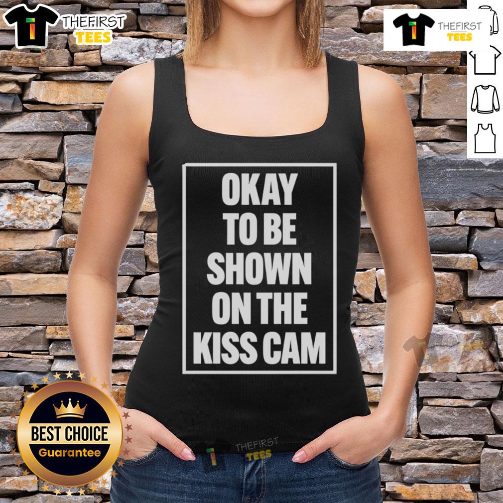 Good Okay To Be Shown On The Kiss Cam Tank Top Good Okay To Be Shown On The Kiss Cam tank top featuring playful graphics for fun date nights and sporting events.
