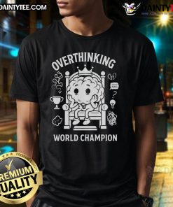 Good Overthinking World Champion T-Shirt featuring a creative design showcasing humor and personality for overthinkers.
