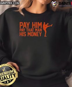 Good Pay Him Pay That Man His Money sweatshirt featuring bold text design on a cozy fabric, perfect for casual wear.