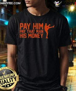 Good Pay Him Pay That Man His Money T-Shirt featuring bold text design for fans of witty graphic tees.