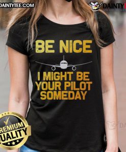 Good Pilot Be Nice I Might Be Your Pilot Someday Ladies Tee featuring aviation-themed design and airplane graphic.