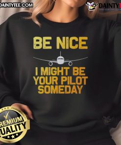 Good Pilot Be Nice I Might Be Your Pilot Someday aviation sweatshirt featuring a stylish airplane graphic.