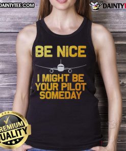Good Pilot Be Nice I Might Be Your Pilot Someday aviation airplane tank top design with a playful aviation theme.