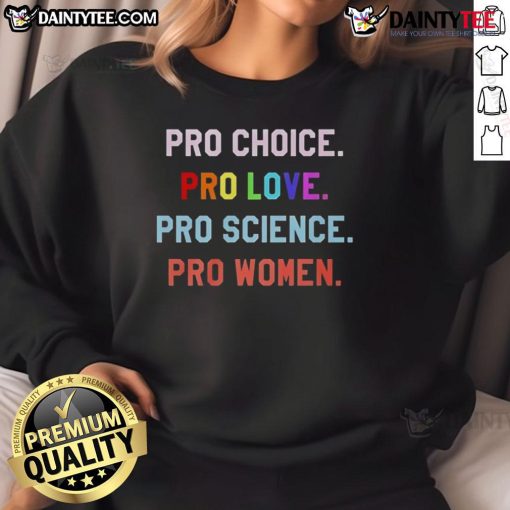 Good Pro Choice Pro Love Pro Science Pro Women Sweatshirt featuring bold text on a cozy, stylish design for advocates.