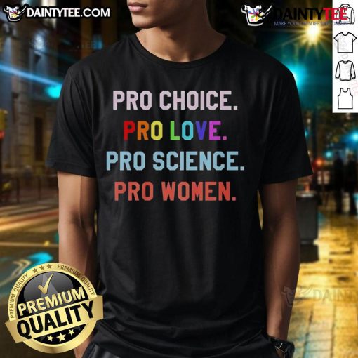 Good Pro Choice Pro Love Pro Science Pro Women T-Shirt showcasing a bold statement for women's rights and empowerment.