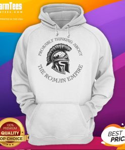 Good Probably Thinking About The Roman Empire hoodie with helmet design, perfect for history enthusiasts and casual wear.