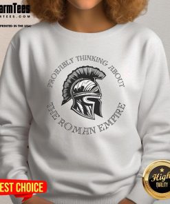 Good Probably Thinking About The Roman Empire Helmet Sweatshirt featuring a stylish Roman helmet design.