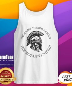 Good Probably Thinking About The Roman Empire tank top featuring a unique helmet design, perfect for history enthusiasts.