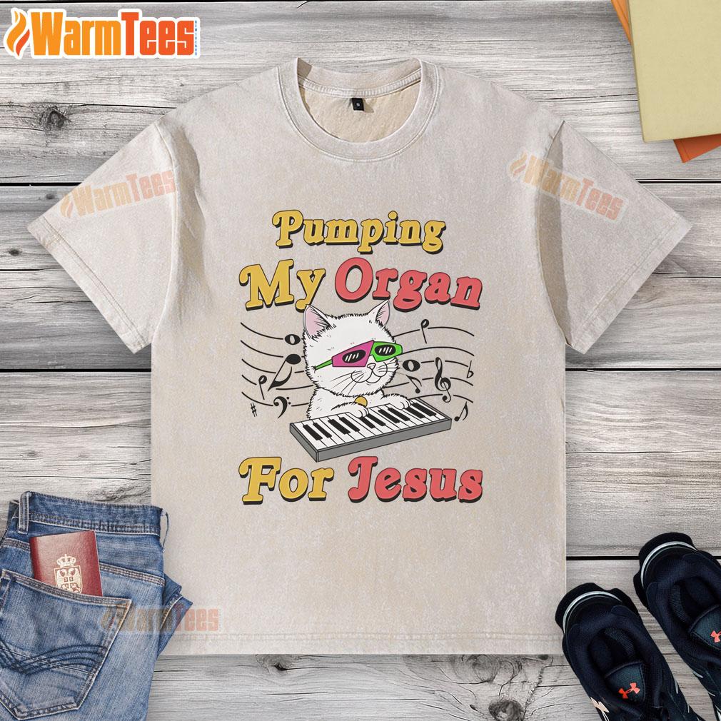 Good Pumping My Organ For Jesus Naughty Cat Meme Sarcastic Religion Washed T-Shirt Naughty cat meme on a washed t-shirt, humorously depicting 'Good Pumping My Organ for Jesus' with a sarcastic twist.